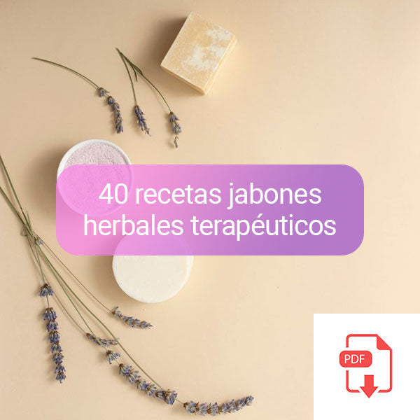 RECETARIO 40 Recetas JABONES HERBALES TERAPÉUTICOS (GLICERINA)